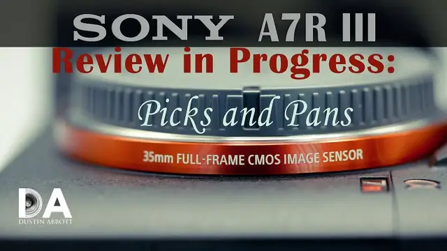 'Video thumbnail for Sony a7R3 (a7R III) Review in Progress | Picks and Pans | 4k'