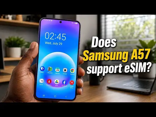 Video thumbnail for Does Samsung Galaxy A57 5G Support eSIM?