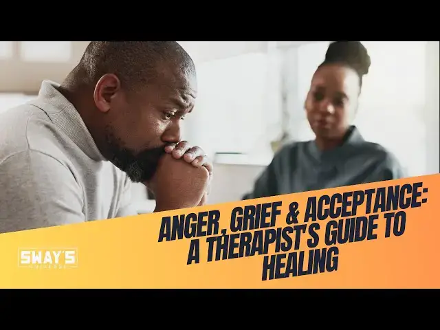 Video thumbnail for Anger, Grief & Acceptance: A Therapist's Guide to Healing | SWAY’S UNIVERSE