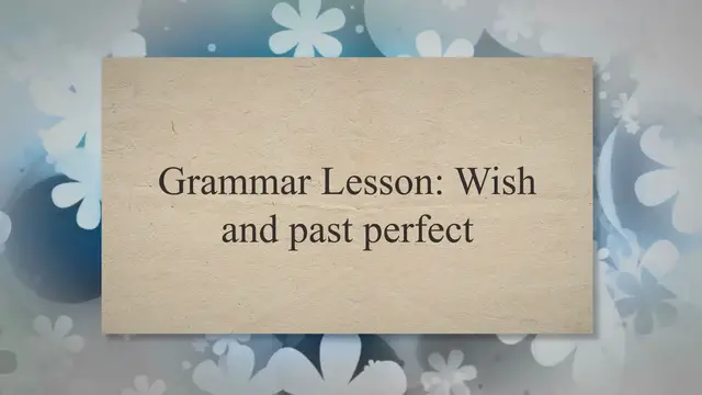 Video thumbnail for Grammar Lesson: Wish and past perfect