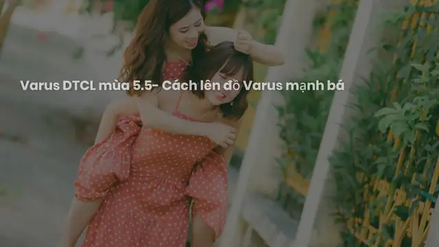 Video thumbnail for Varus DTCL mùa 5.5- Cách lên đồ Varus mạnh bá đạo cùng hệ tộc: