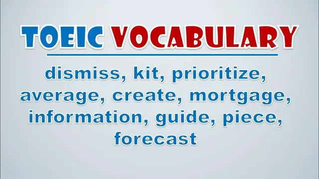 Video thumbnail for TOEIC Vocabulary: Dismiss, Kit, Prioritize, Average, Create, Mortgage, Information, Guide, Piece