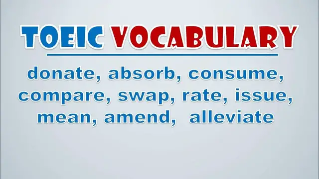 Video thumbnail for TOEIC Vocabulary: Donate, Absorb, Consume, Compare, Swap, Rate, Issue, Mean, Amend,  Alleviate
