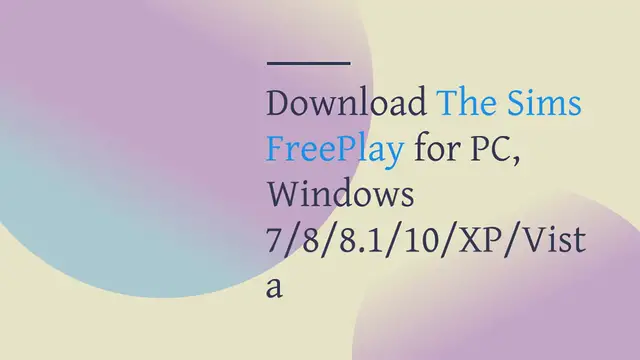 Video thumbnail for Download The Sims FreePlay for PC, Windows 7/8/8.1/10/XP/Vista