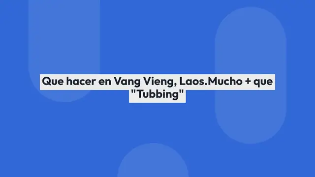 Video thumbnail for Que hacer en Vang Vieng, Laos. Mucho + que «Tubbing»