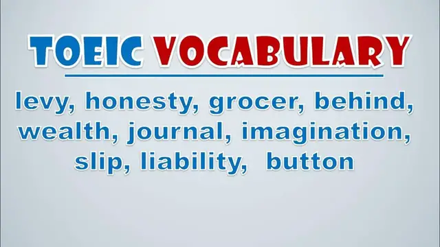 Video thumbnail for TOEIC Vocabulary: Levy, Honesty, Grocer, Behind, Wealth, Journal, Imagination, Slip, Liability