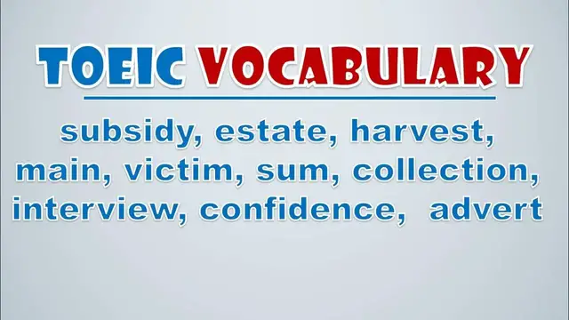 Video thumbnail for TOEIC Vocabulary: Subsidy, Estate, Harvest, Main, Victim, Sum, Collection, Interview, Confidence