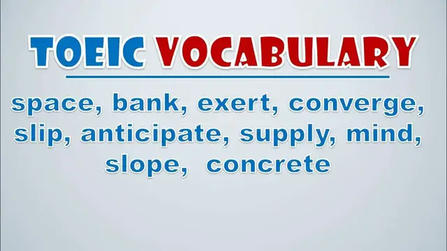 Video thumbnail for TOEIC Vocabulary: Space, Bank, Exert, Converge, Slip, Anticipate, Supply, Mind, Slope,  Concrete