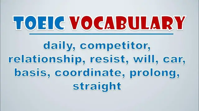 Video thumbnail for TOEIC Vocabulary: Daily, Competitor, Relationship, Resist, Will, Car, Basis, Coordinate, Prolong