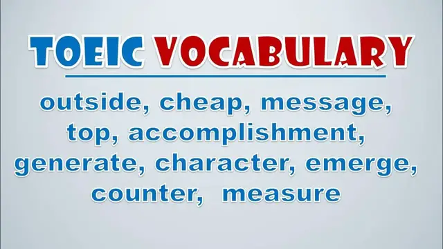 Video thumbnail for TOEIC Vocabulary: Outside, Cheap, Message, Top, Accomplishment, Generate, Character, Emerge