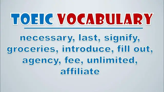 Video thumbnail for TOEIC Vocabulary: Necessary, Last, Signify, Groceries, Introduce, Fill Out, Agency, Fee, Unlimited