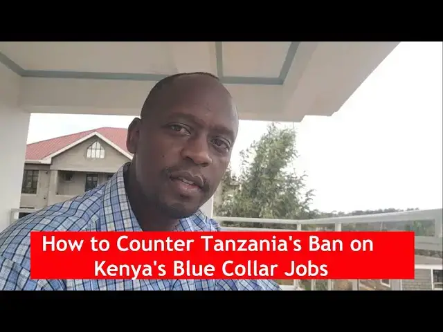 'Video thumbnail for How to Counter Tanzania's Ban on Kenya's Blue Collar Jobs'