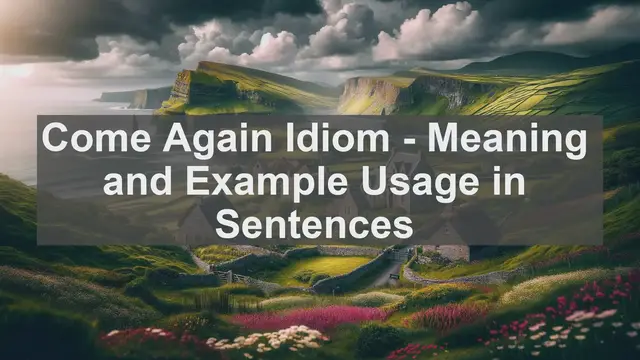 Video thumbnail for "Come Again" Idiom: Meaning and Usage in Sentences