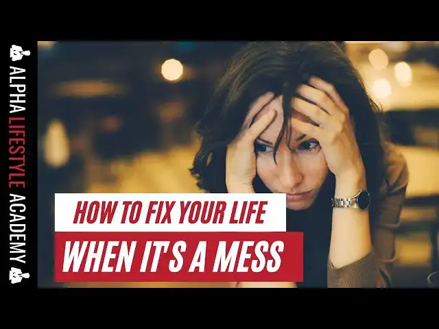 Video thumbnail for How To Fix Your Life When It's A Mess