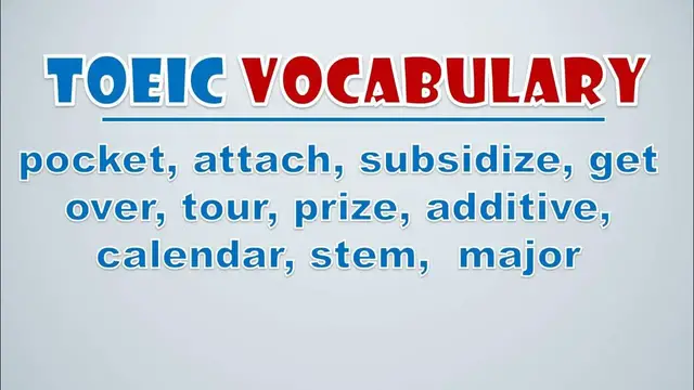 Video thumbnail for TOEIC Vocabulary: Pocket, Attach, Subsidize, Get Over, Tour, Prize, Additive, Calendar, Stem