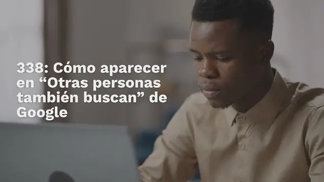 Video thumbnail for 338: Cómo aparecer en “Otras personas también buscan” de Google