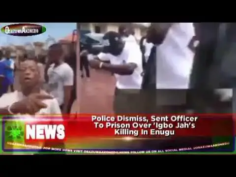 Video thumbnail for Police Dismiss, Sent Officer To Prison Over 'Igbo Jah's Killing In Enugu