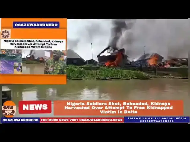 Video thumbnail for Nigeria Soldiers Shot, Beheaded, Kidneys Harvested Over Attempt To Free Kidnapped Victim In Delta