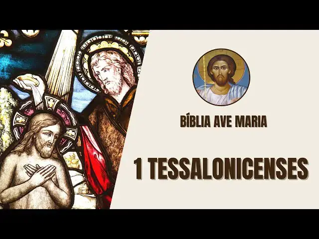 Video thumbnail for 1 Tessalonicenses - A Volta de Cristo e a Santificação - Bíblia Ave Maria