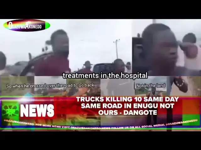 'Video thumbnail for Trucks Killing 10 Same Day Same Road In Enugu Not Ours - Dangote'