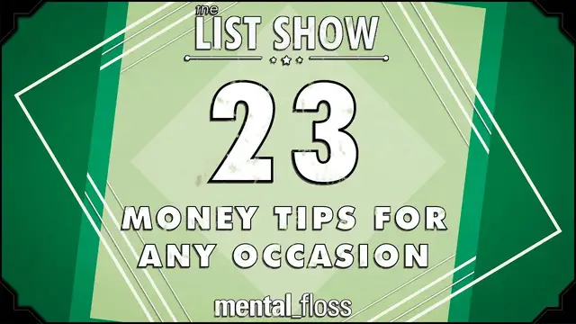'Video thumbnail for 23 Money Tips for Any Occasion - mental_floss List Show (Ep. 229)'