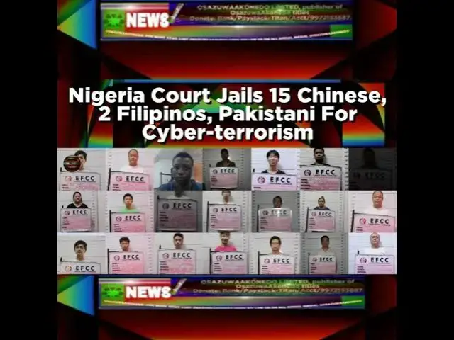 Video thumbnail for Nigeria Court Jails 15 Chinese, 2 Filipinos, Pakistani For Cyber-terrorism