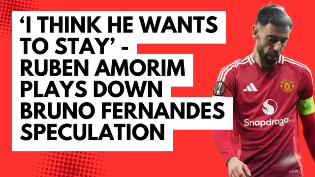 Video thumbnail for ‘I think he wants to stay’ - Ruben Amorim plays down Bruno Fernandes speculation