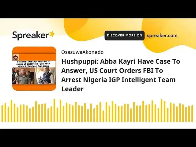 Video thumbnail for Hushpuppi: Abba Kayri Have Case To Answer, US Court Orders FBI To Arrest Nigeria IGP Intelligent Tea