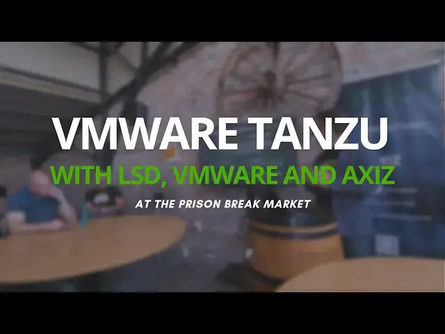 Video thumbnail for LSD, VMware and Axiz talk Tanzu at the Prison Break Market