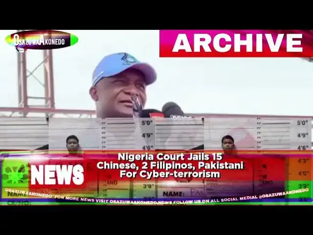 Video thumbnail for Nigeria Court Jails 15 Chinese, 2 Filipinos, Pakistani For Cyber-terrorism