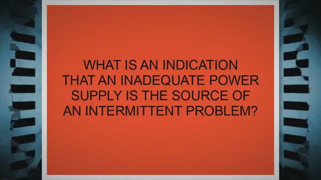 'Video thumbnail for What is an indication that an inadequate power supply is the source of an intermittent problem?'