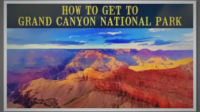 Video thumbnail for How To Get To Grand Canyon National Park