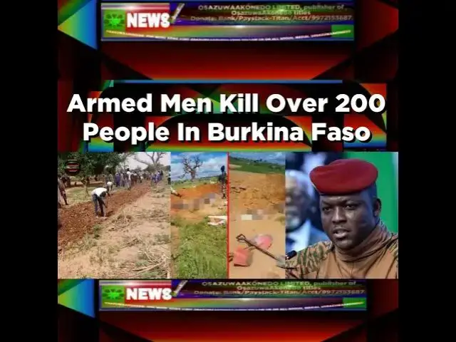 Video thumbnail for Armed Men Kill Over 200 People In Burkina Faso ~ OsazuwaAkonedo