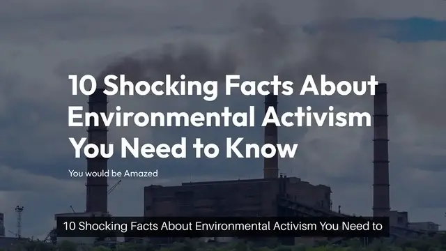 'Video thumbnail for 10 Shocking Facts About Environmental Activism You Need to Know - You would be Amazed'