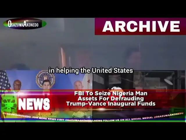 Video thumbnail for FBI To Seize Nigeria Man Assets For Defrauding Trump-Vance Inaugural Funds