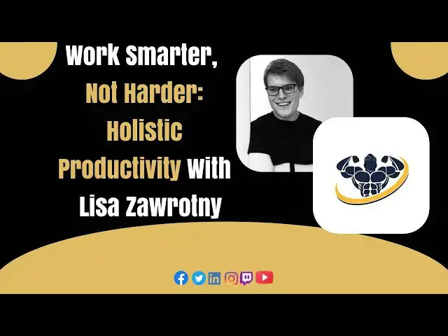 'Video thumbnail for Work Smarter, Not Harder: Holistic Productivity With Lisa Zawrotny'