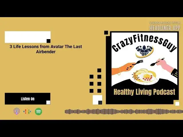Video thumbnail for CrazyFitnessGuy® Healthy Living Podcast - 3 Life Lessons from Avatar The Last Airbender