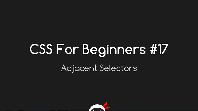 Video thumbnail for CSS Tutorial For Beginners 17 - Adjacent Selectors