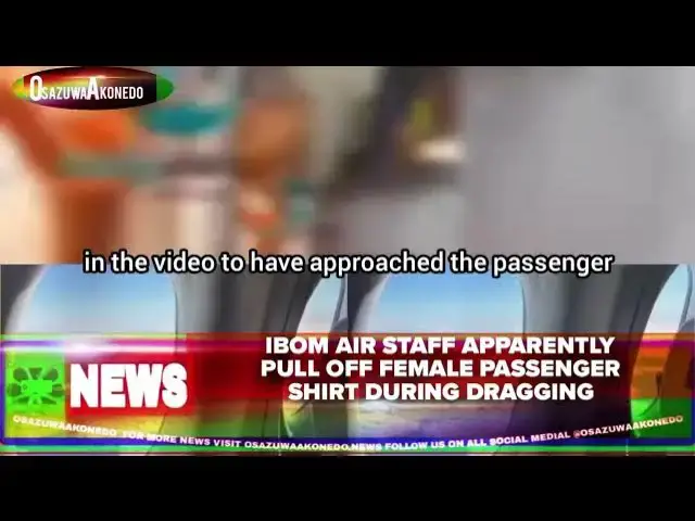 'Video thumbnail for Ibom Air Staff Apparently Pull Off Female Passenger Shirt During Dragging'