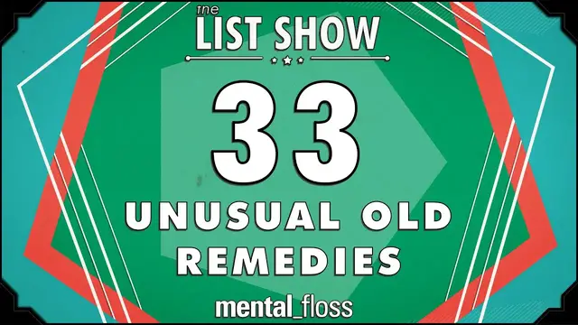 Video thumbnail for 33 Unusual Old Remedies - mental_floss List Show Ep. 327 | Mental Floss