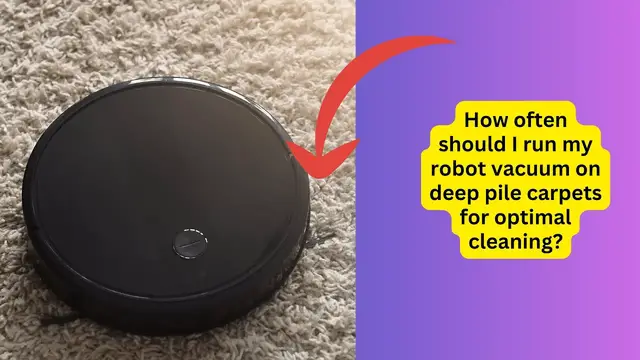 Video thumbnail for How often should I run my robot vacuum on deep pile carpets for optimal cleaning