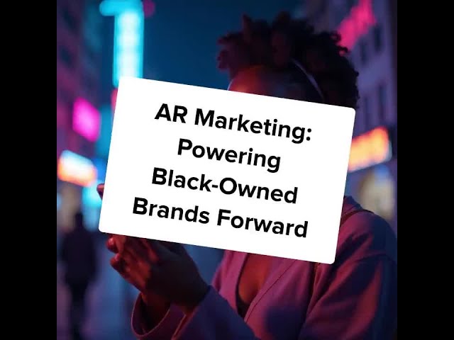 Video thumbnail for AR Marketing: Powering Black-Owned Brands Forward