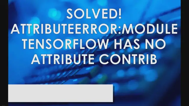 Video thumbnail for AttributeError: Module TensorFlow Has No Attribute Contrib