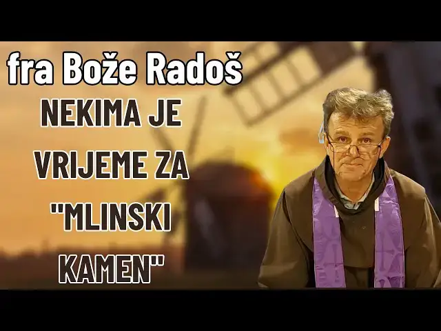 Video thumbnail for Fra Bože Radoš - Nekima je vrijeme za "mlinski kamen"
