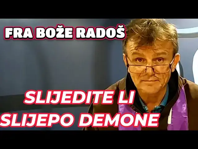 Video thumbnail for FRA BOŽE RADOŠ  - ZAPITAJTE SE SLIJEDITE LI SLIJEPO DEMONE ?!