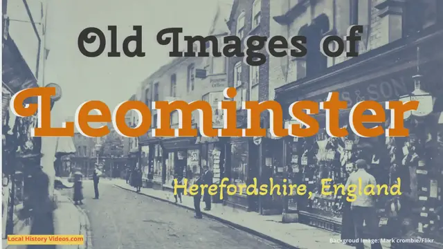 Video thumbnail for Old Images of Leominster, Herefordshire