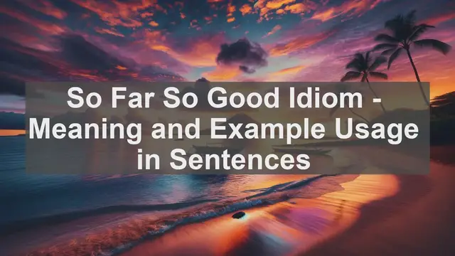 Video thumbnail for "So Far So Good" Idiom: Meaning and Usage in Sentences