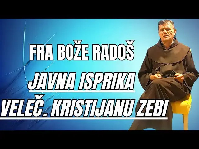 Video thumbnail for FRA BOŽE RADOŠ  - JAVNA ISPRIKA VELEČASNOM KRISTIJANU ZEBI