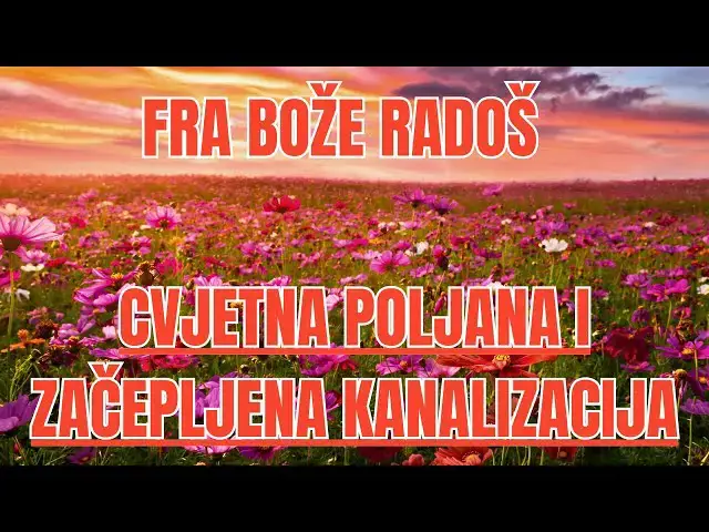 Video thumbnail for FRA BOŽE RADOŠ - CVJETNA LIVADA I ZAČEPLJENA KANALIZACIJA