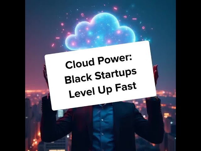 Video thumbnail for Cloud Power: Black Startups Level Up Fast